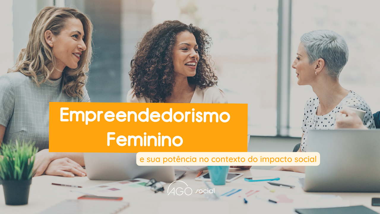 Empreendedorismo Feminino e sua potência no contexto do impacto social